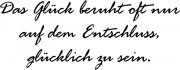 Das Glück beruht oft nur auf dem Entschluss, glücklich zu sein