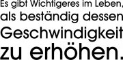 Es gibt Wichtigeres im Leben