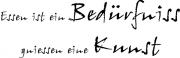 Essen ist ein Bedürfniss gniessen eine Kunst