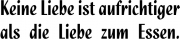 Keine Liebe ist aufrichtiger als die Liebe zum Essen
