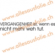 VERGANGENHEIT ist, wenn es nicht mehr weh tut